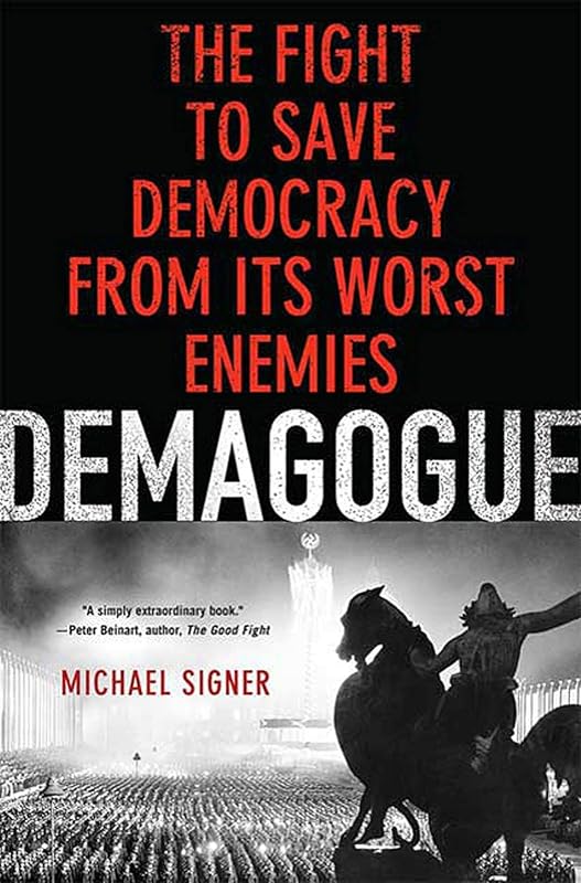 Demagogue: The Fight to Save Democracy from Its Worst Enemies by Michael Signer