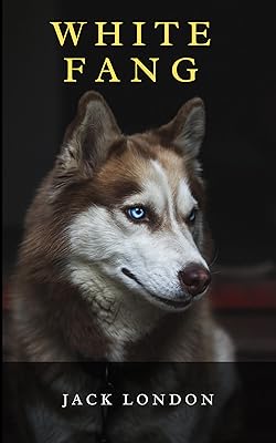 White Fang: The 1906 Classic Tale of Social Darwinism and Violence in Nature (Annotated)