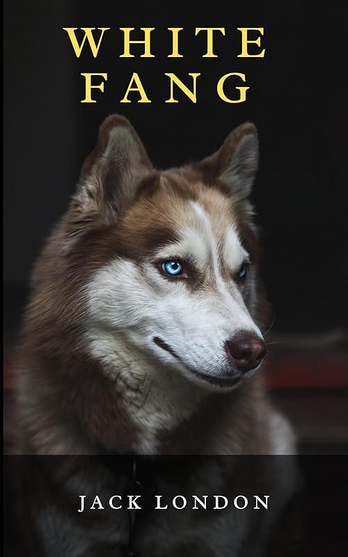 White Fang: The 1906 Classic Tale of Social Darwinism and Violence in Nature (Annotated) by Jack London