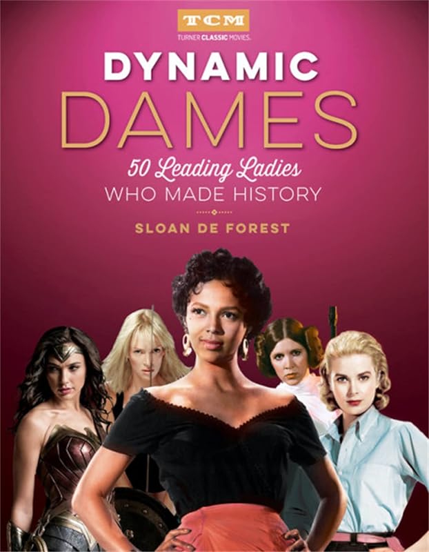 Dynamic Dames: 50 Leading Ladies Who Made History (Turner Classic Movies) by Sloan De Forest