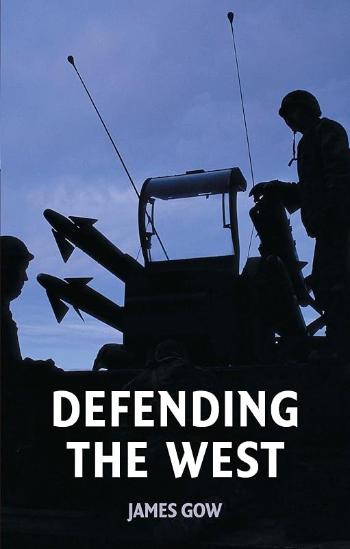 Defending the West by James Gow