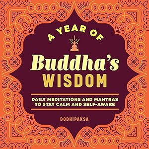A Year of Buddha's Wisdom: Daily Meditations and Mantras to Stay Calm and Self-Aware (A Year of Daily Reflections) by Bodhipaksa