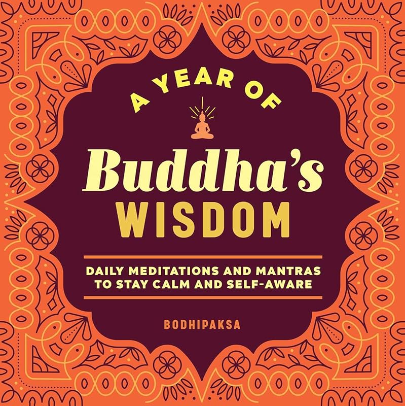 A Year of Buddha's Wisdom: Daily Meditations and Mantras to Stay Calm and Self-Aware (A Year of Daily Reflections) by Bodhipaksa