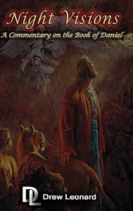 Night Visions: A Commentary on the Book of Daniel by Drew Leonard