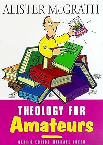 Theology for Amateurs (For Amateurs series) by Alister McGrath