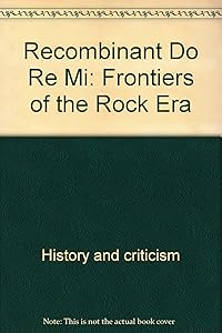 Recombinant Do Re Mi: Frontiers of the Rock Era (Greenwillow Read-Alone) by Billy Bergman