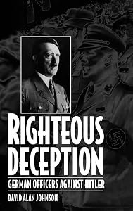 Righteous Deception: German Officers Against Hitler