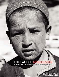The Face of Afghanistan - Portraits and Life of a Wounded Land by Gianni Giacomelli