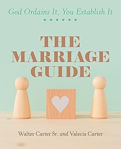 The Marriage Guide: God Ordains It, You Establish It by Walter Carter Sr.