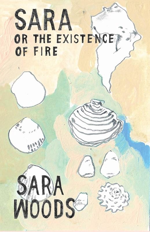 Sara Or the Existence of Fire by Sara Woods
