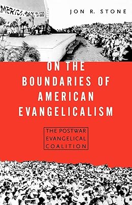 On the Boundaries of American Evangelism: The Postwar Evangelical Coalition