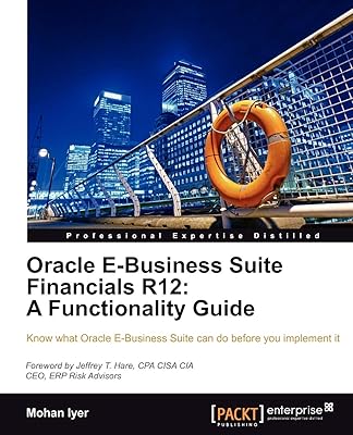 Oracle E-Business Suite Financials R12: A Functionality Guide: Know What Oracle E-Business Suite Can Do Before You Implement It