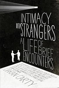 Intimacy With Strangers: A Life of Brief Encounters by Ciaran Carty