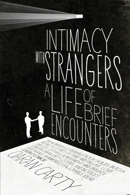 Intimacy With Strangers: A Life of Brief Encounters by Ciaran Carty
