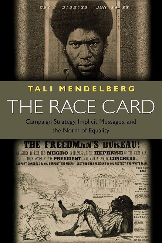 The Race Card: Campaign Strategy, Implicit Messages, and the Norm of Equality (Princeton Paperbacks) by Tali Mendelberg