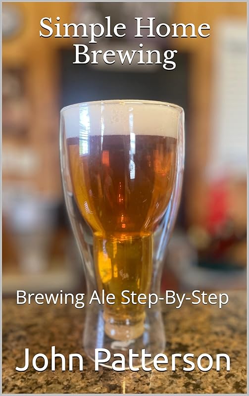 Simple Home Brewing: Brewing Ale Step-By-Step by John Patterson