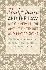 Shakespeare and the Law: A Conversation among Disciplines and Professions by Bradin Cormack