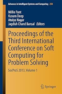 Proceedings of the Third International Conference on Soft Computing for Problem Solving: SocProS 2013, Volume 1 (Advances in Intelligent Systems and Computing Book 258) by Millie Pant