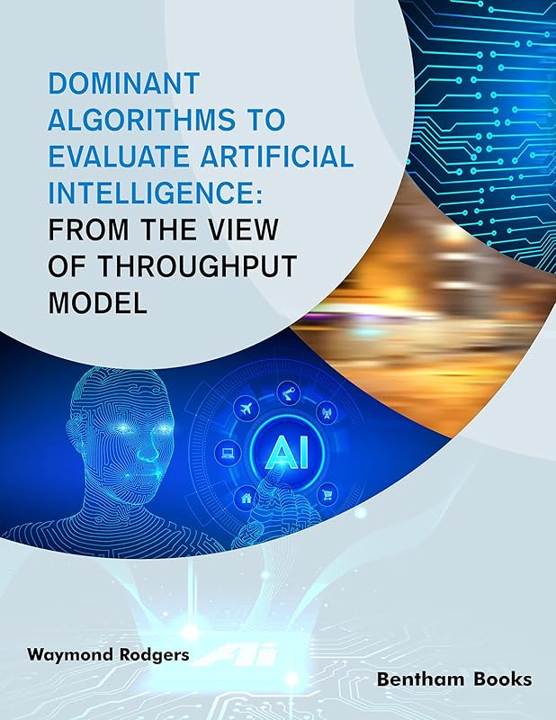 Dominant Algorithms to Evaluate Artificial Intelligence: From the view of Throughput Model by Waymond Rodgers