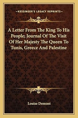A Letter From The King To His People; Journal Of The Visit Of Her Majesty The Queen To Tunis, Greece And Palestine