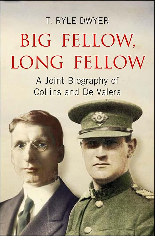 Big Fellow, Long Fellow. A Joint Biography of Collins and De Valera: A Joint Biography of Irish politicians Michael Collins and Eamon De Valera by T. Ryle Dwyer