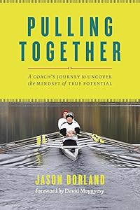 Pulling Together: A Coach's Journey to Uncover the Mindset of True Potential by Jason Dorland