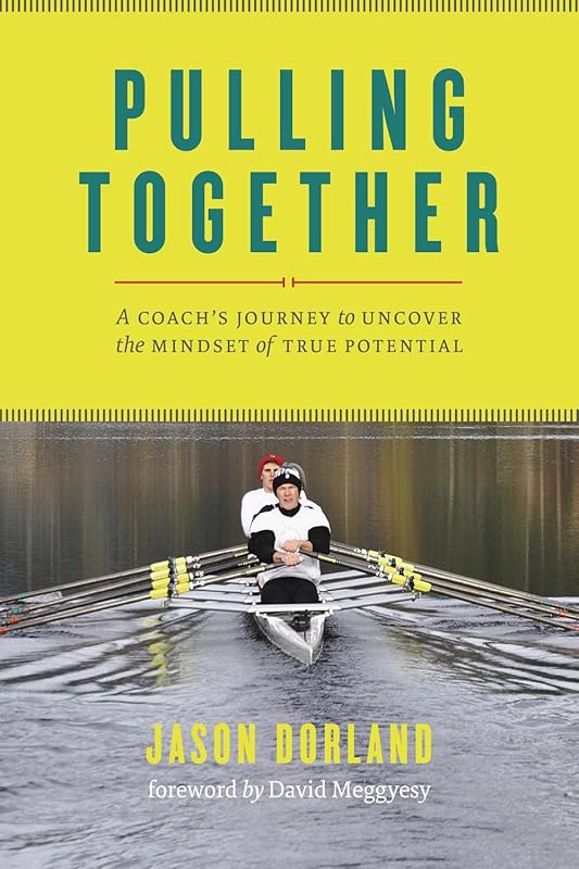 Pulling Together: A Coach's Journey to Uncover the Mindset of True Potential by Jason Dorland
