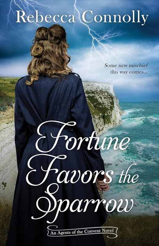 Fortune Favors the Sparrow (Agents of the Convent, Book One) by Rebecca Connolly