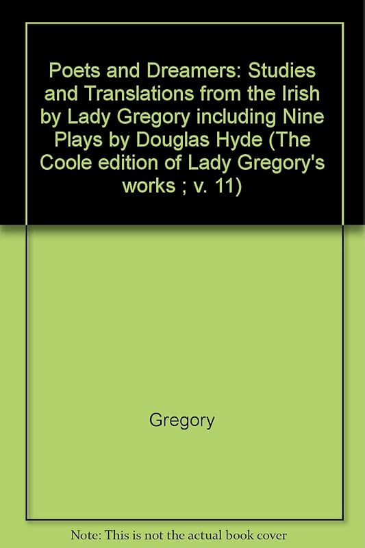 Poets and Dreamers: Studies and Translations from the Irish by Lady Gregory including Nine Plays by Douglas Hyde (The ^ACoole Edition of the Collected Works of Lady Gregory) by Lady Gregory