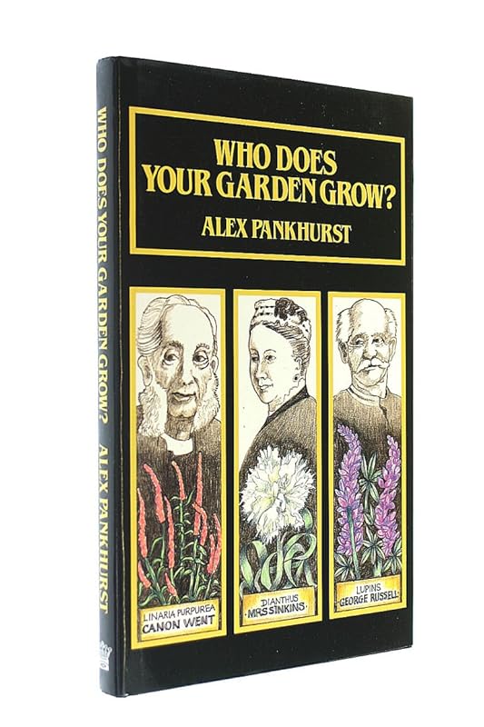 Who Does Your Garden Grow by Alex. Pankhurst