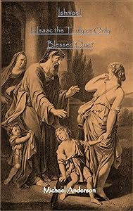 Ishmael: Is Isaac the Truly or Only Blessed One?