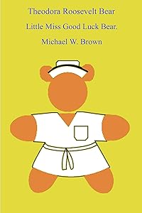 Theodora Roosevelt Bear.: Little Miss Good Luck Bear.