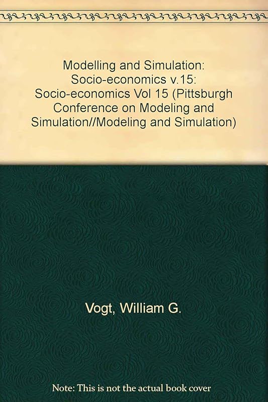 Modeling and Simulation: Socio-Economics, Part 3 (015) (PITTSBURGH CONFERENCE ON MODELING AND SIMULATION//MODELING AND SIMULATION) by W. G. Vogt