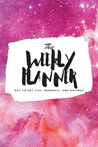 The Weekly Planner: Day-To-Day Life, Thoughts, and Feelings (6x9 Softcover Planner) (6x9 Weekly Planner)