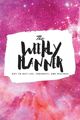 The Weekly Planner: Day-To-Day Life, Thoughts, and Feelings (6x9 Softcover Planner) (6x9 Weekly Planner)