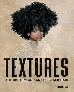 Textures: The History and Art of Black Hair by Tameka Ellington