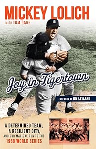 Joy in Tigertown: A Determined Team, a Resilient City, and our Magical Run to the 1968 World Series by Tom Gage