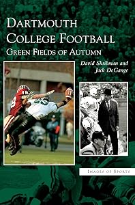 Dartmouth College Football: Green Fields of Autumn by David Shribman