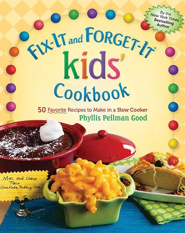 Fix-It and Forget-It kids' Cookbook: 50 Favorite Recipes To Make In A Slow Cooker by Phyllis Good