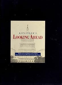 Kiplinger's Looking Ahead 70 Years of Forecasts from the Kiplinger Washington Letter by K