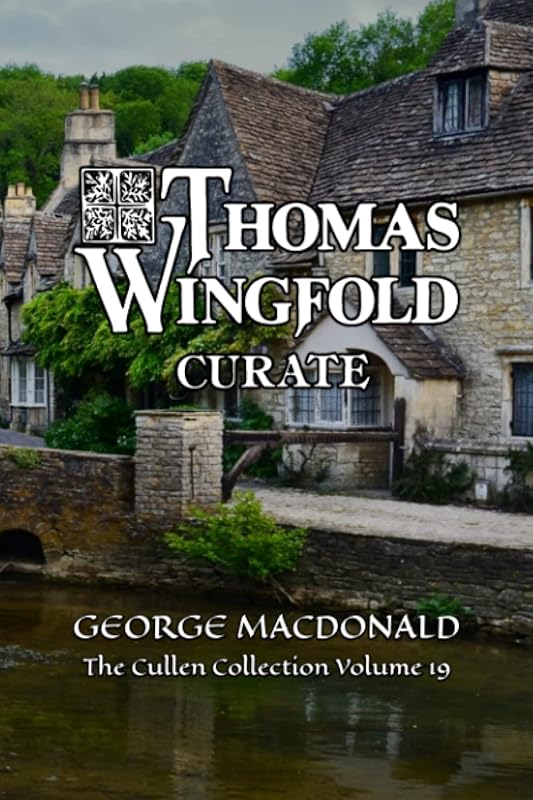 Thomas Wingfold Curate: The Cullen Collection Volume 19 by George MacDonald