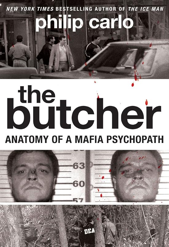 The Butcher: Anatomy of a Mafia Psychopath by Philip Carlo