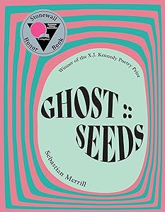GHOST :: SEEDS: Poems by Sebastian Merrill