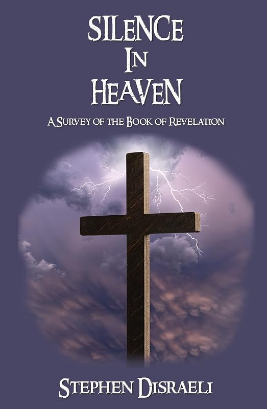 Silence in Heaven: A Survey of the Book of Revelation by Stephen Disraeli
