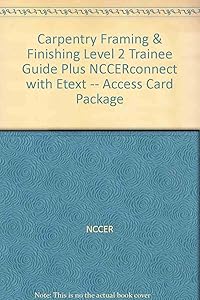 Carpentry Framing & Finishing Level 2 Trainee Guide, Hardcover, plus NCCERconnect with eText -- Access Card Package