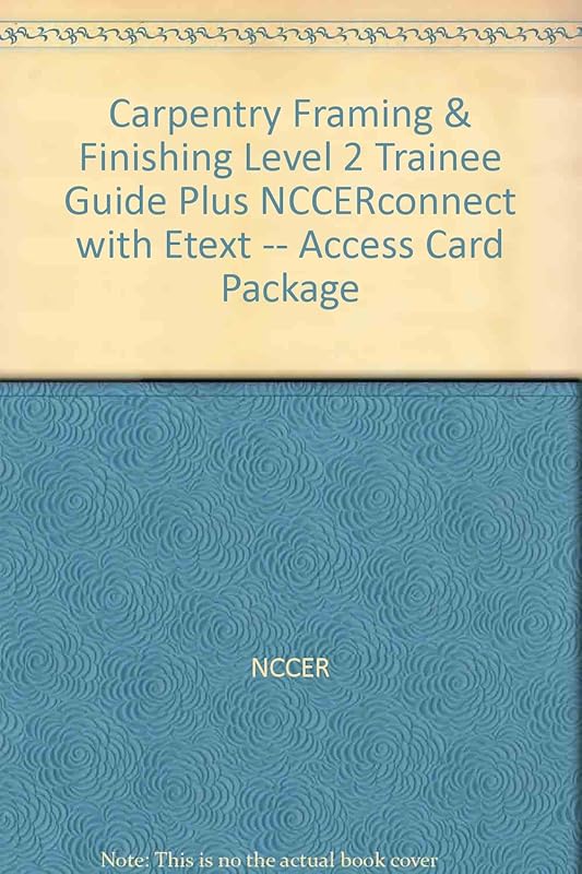 Carpentry Framing & Finishing Level 2 Trainee Guide, Hardcover, plus NCCERconnect with eText -- Access Card Package by NCCER