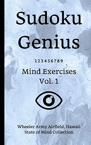 Sudoku Genius Mind Exercises Volume 1: Wheeler Army Airfield, Hawaii State of Mind Collection by Hawaii state of mind collection, Wheeler Army Airfield