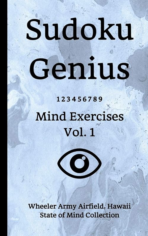 Sudoku Genius Mind Exercises Volume 1: Wheeler Army Airfield, Hawaii State of Mind Collection by Hawaii state of mind collection, Wheeler Army Airfield