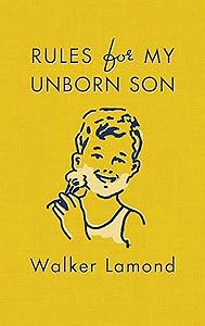 Rules for My Unborn Son by Walker Lamond
