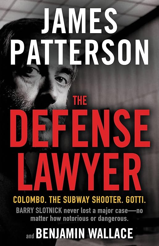 The Defense Lawyer: The Barry Slotnick Story by James Patterson